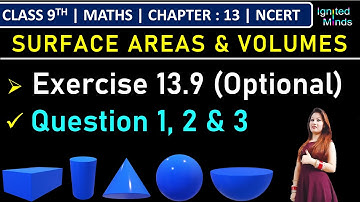 Class 9th Maths | Exercise 13.9 (Q1 to Q3) | Chapter 13 : Surface Areas & Volumes | NCERT