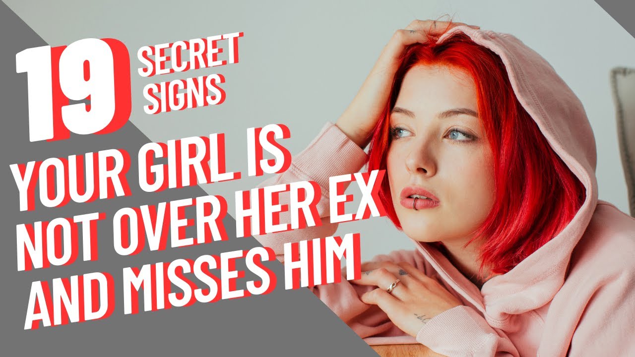 37 Signs Your Girlfriends Not Over Her Ex and Misses Him Or Wants Him Back pic