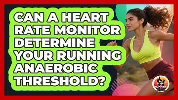 Can A Heart Rate Monitor Determine Your Running Anaerobic Threshold? - All Sorts Of Running