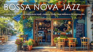 Relaxing Bossa Nova Jazz Instrumental Music - Outdoor Coffee Shop Ambiance for Morning Bliss