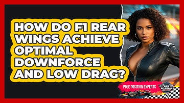 How Do F1 Rear Wings Achieve Optimal Downforce And Low Drag? - Pole Position Experts