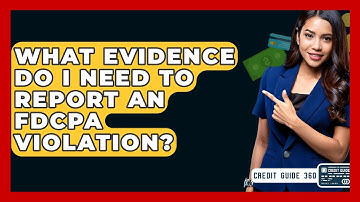 What Evidence Do I Need To Report An FDCPA Violation? - CreditGuide360.com