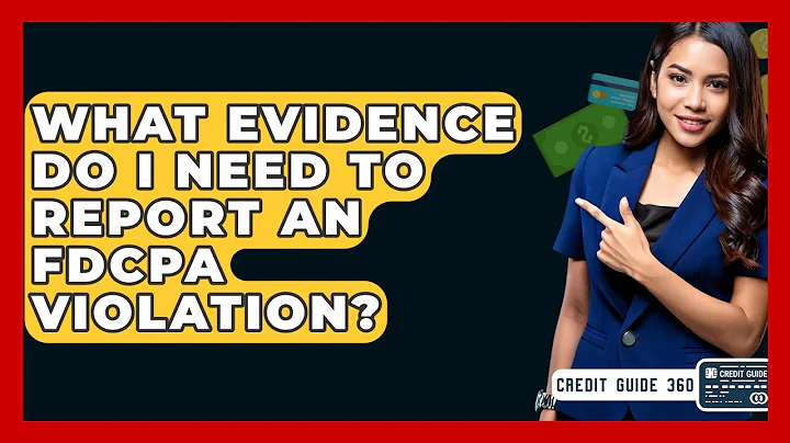 What Evidence Do I Need To Report An FDCPA Violation? - CreditGuide360.com