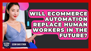 Will eCommerce Automation Replace Human Workers in the Future? | Ecom SaaS Stack News