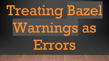 Treating Bazel Warnings as Errors