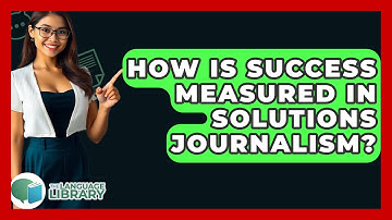 How Is Success Measured In Solutions Journalism? - The Language Library