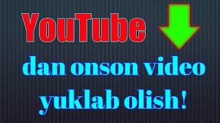 YouTube onson video yuklash! Ютуб дан видео юклаш!