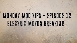 Monday Mod Tips - Episode 12 - Electric Motor Breaking