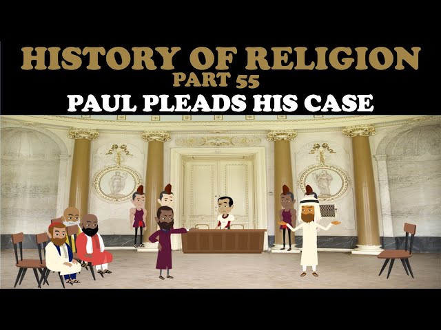HISTORY OF RELIGION (Part 55): PAUL PLEADS HIS CASE