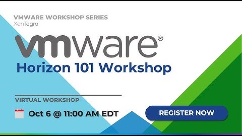 VMware Horizon 101 Workshop - October 20223