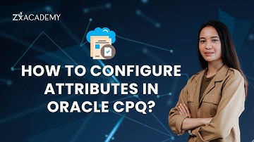 🎯 How to Create and Configure Attributes in Oracle CPQ | Zx Academy