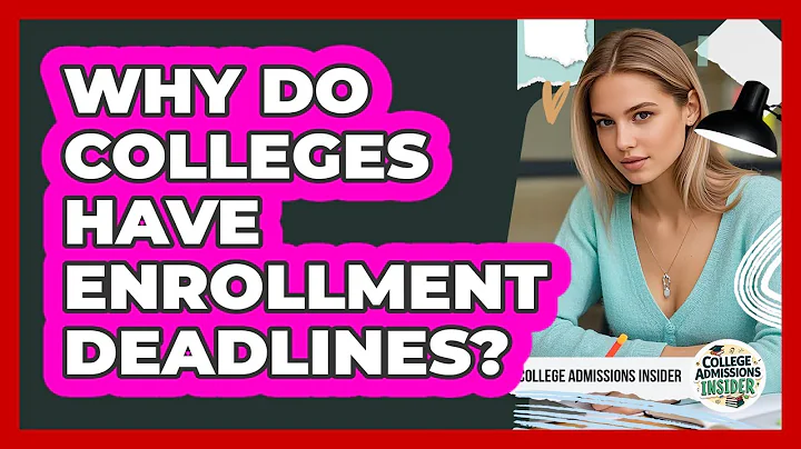Why Do Colleges Have Enrollment Deadlines?