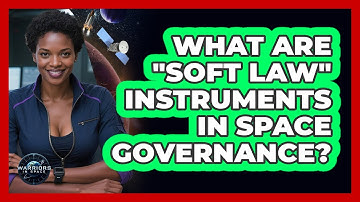 What Are "soft Law" Instruments In Space Governance? - Warriors In Space