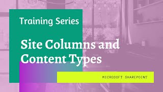 SharePoint Training Series - Site Columns and Content Types in SharePoint online