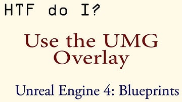 HTF do I? Use the Overlay in UMG