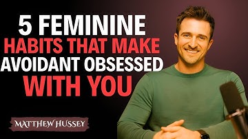 5 Feminine Habits That Make Avoidants Obsessed With You || Matthew Hussey || Avoidants_Advice