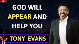 God will appear and help you  TONY EVANS 2024