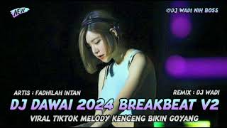 DJ DAWAI 2024 BREAKBEAT V2 VIRAL TIKTOK MELODY KENCENG BIKIN GOYANG [ DJ WADI BREAKBEAT  ]