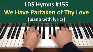 (#155) We Have Partaken of Thy Love (LDS Hymns - piano with lyrics)