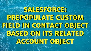 Salesforce: Prepopulate custom field in Contact Object Based on its Related Account Object