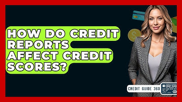 How Do Credit Reports Affect Credit Scores? - CreditGuide360.com