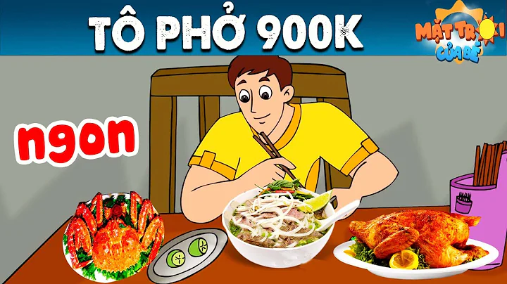 TÔ PHỞ 900K - TRUYỆN CỔ TÍCH - PHIM HOẠT HÌNH - KHOẢNH KHẮC KỲ DIỆU - QUÀ TẶNG CUỘC SỐNG