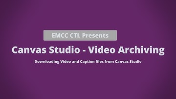 Canvas Studio - Video Archiving Downloading Video Caption Files from Canvas Studio