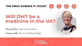 84. Will DMT be a medicine in the UK? with Dr Carol Routledge