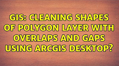 GIS: Cleaning shapes of polygon layer with overlaps and gaps using ArcGIS Desktop?