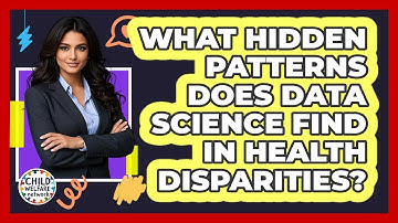What Hidden Patterns Does Data Science Find In Health Disparities? - Child Welfare Network