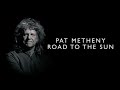 Pat Metheny - Road to the Sun (About the Album)