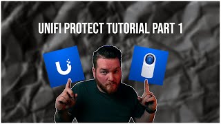 Unifi Protect Tutorial Pt. 1