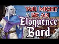 You Might Be A College Of Eloquence Bard Bard Subclass Guide For DND 5e 2014 You Might Be A College Of Eloquence Bard Bard Subclass Guide For DND 5e 2014