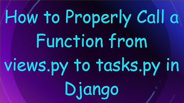 How to Properly Call a Function from views.py to tasks.py in Django