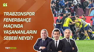 Trabzonspor-Fenerbahçe Maçında Yaşanan Olayların Sebepleri İleri 3Lü