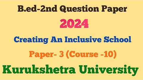 Creating Inclusive Education 2024 | Question Paper | B.ed 2nd | KUK |