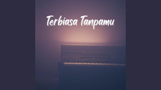 Terbiasa Tanpamu