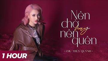 [1 HOUR] Nên Chờ Hay Nên Quên - Chu Thúy Quỳnh Live x Yan Nguyễn | Official Lyrics Video