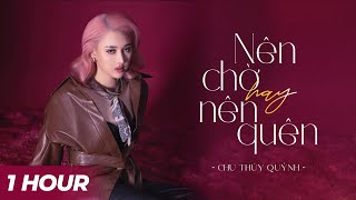 [1 HOUR] Nên Chờ Hay Nên Quên - Chu Thúy Quỳnh Live x Yan Nguyễn |  Lyrics Video