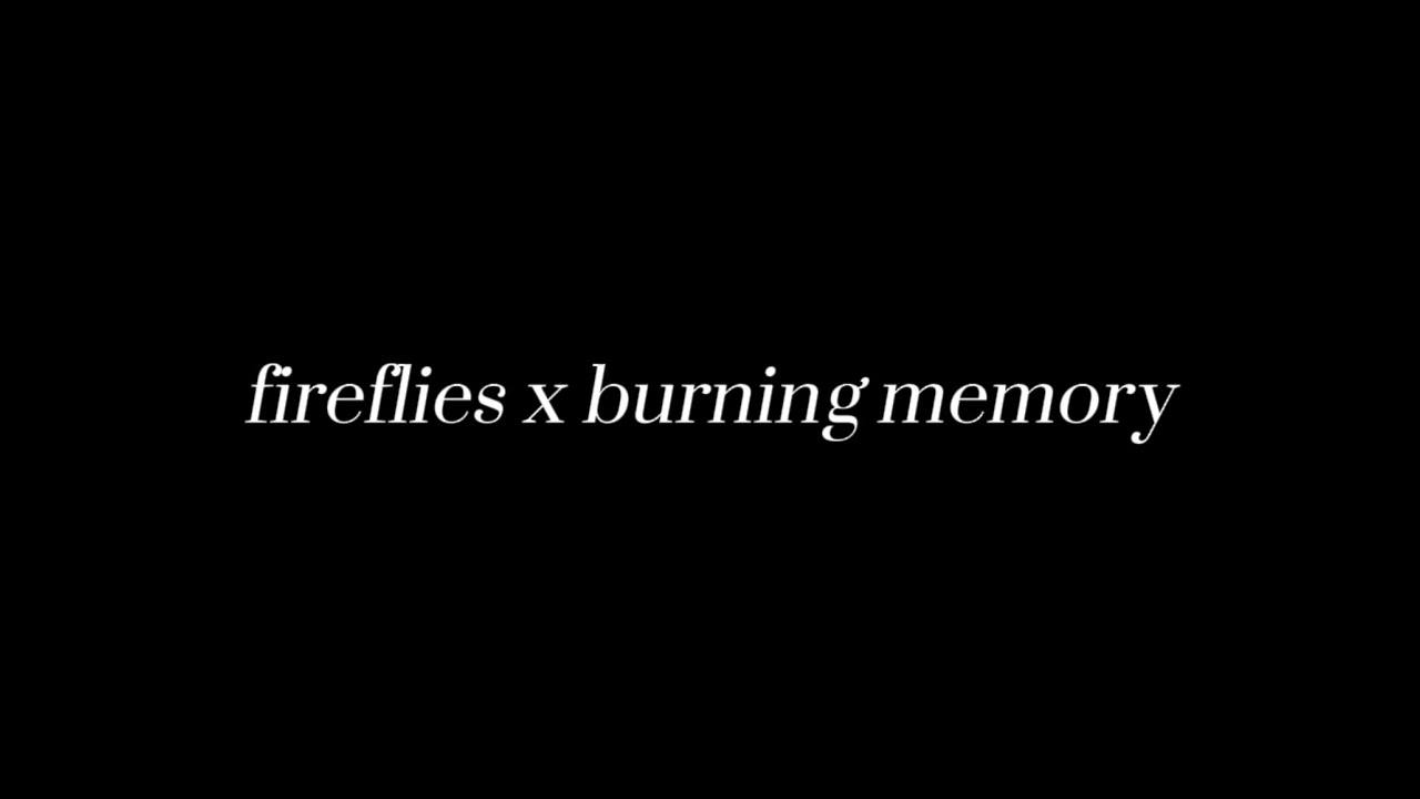 fireflies x burning memory transition full song