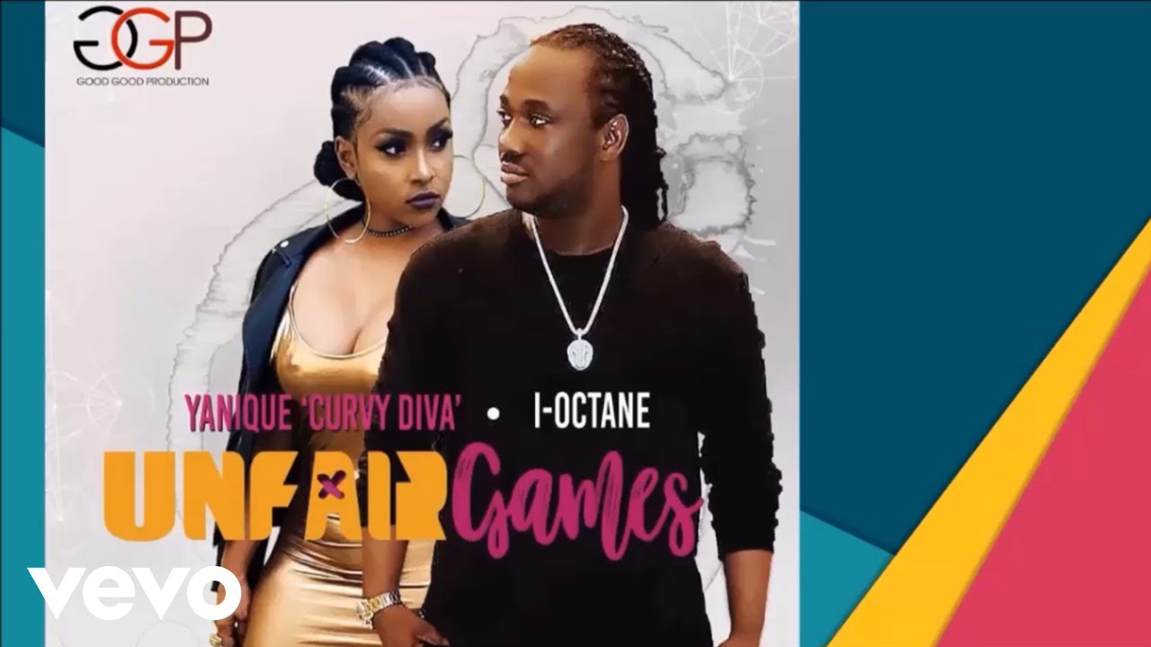 Yanique Curvy Diva, I-Octane - Unfair Games (Audio) 