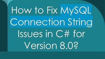 How to Fix MySQL Connection String Issues in C# for Version 8.0?