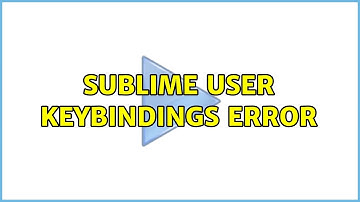 Sublime User Keybindings Error