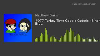 #077 Turkey Time Gobble Gobble - Binch Bros.