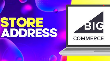 How to Edit and Change Your Store Address on Bigcommerce Easy and Quick