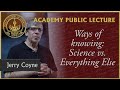 Jerry Coyne speaks on Ways of knowing: Science vs. Everything Else