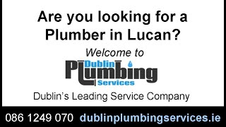 Lucan Plumber - 247 Emergency Plumbers in Dublin 10, 15, 20, 22