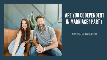 Top 10 signs of codependency in marriage Part 1 | Coffee & Conversations