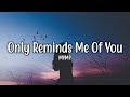 Only Reminds Me Of You - MYMP (Lyrics)