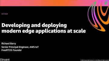 AWS re:Invent 2020: Developing and deploying modern edge applications at scale